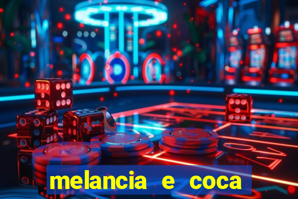 melancia e coca cola faz mal